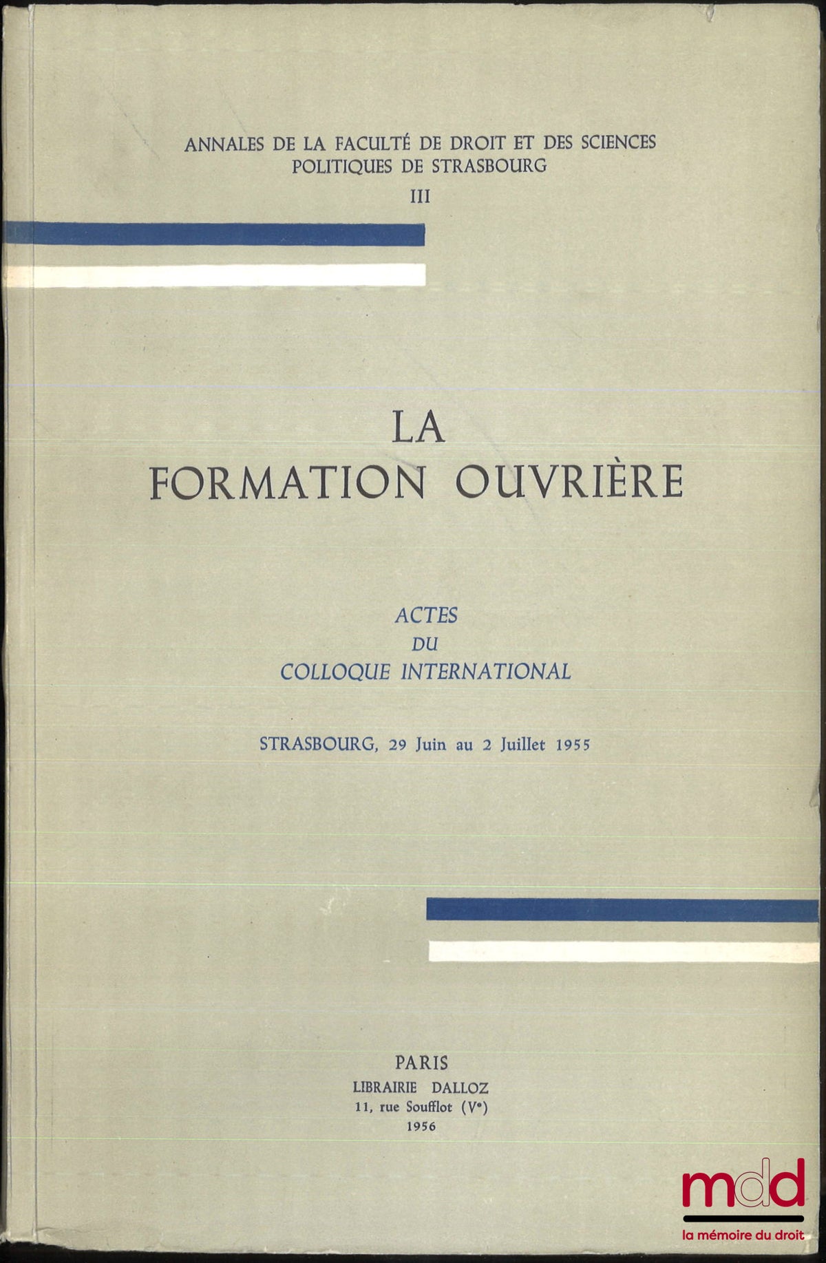 [Collectif] – LA FORMATION OUVRIÈRE, Actes du colloque international, Strasbourg, 29 juin au 2 juillet 1955, Annales de la faculté de droit et de sciences politiques de Strasbourg, t. III