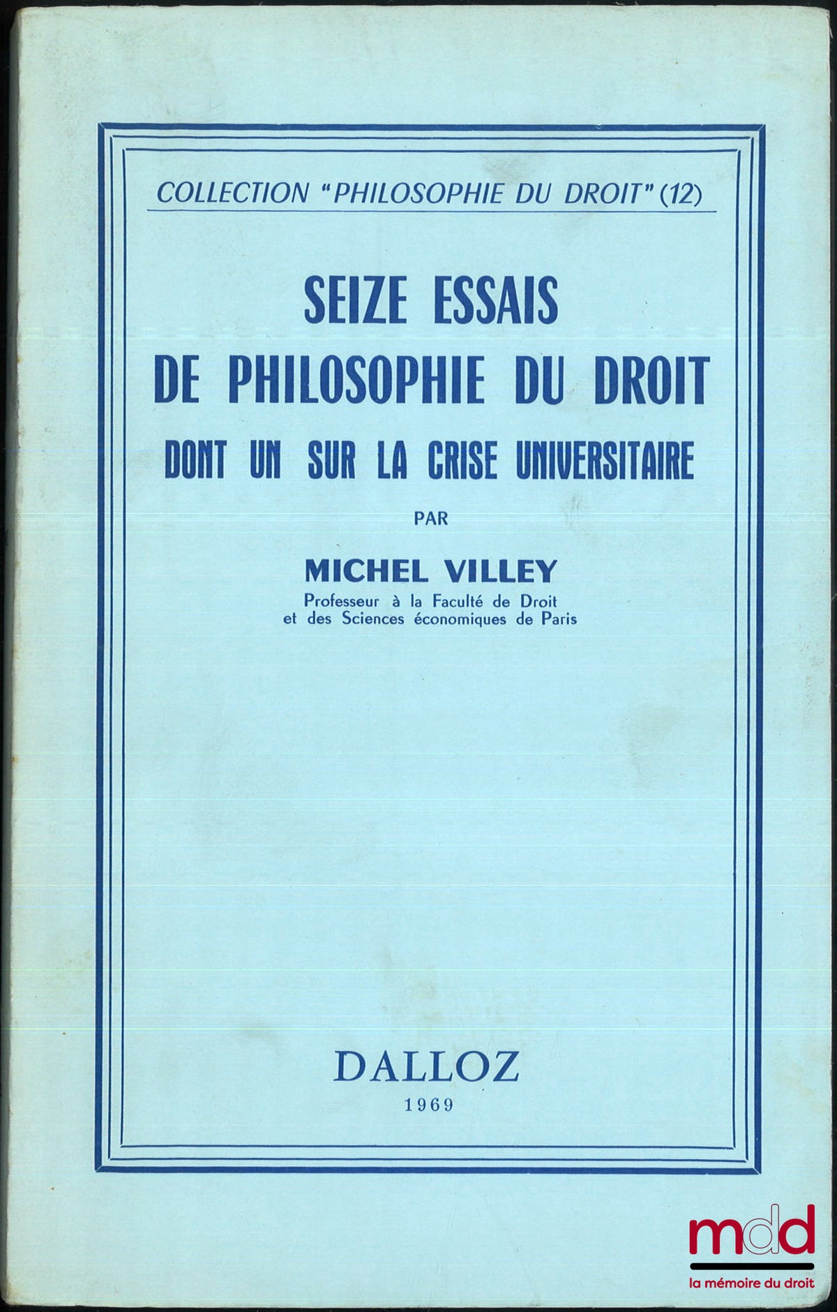VILLEY (Michel) – SEIZE ESSAIS DE PHILOSOPHIE DU DROIT DONT UN SUR LA CRISE UNIVERSITAIRE, coll. “Philosophie du droit” n° 12