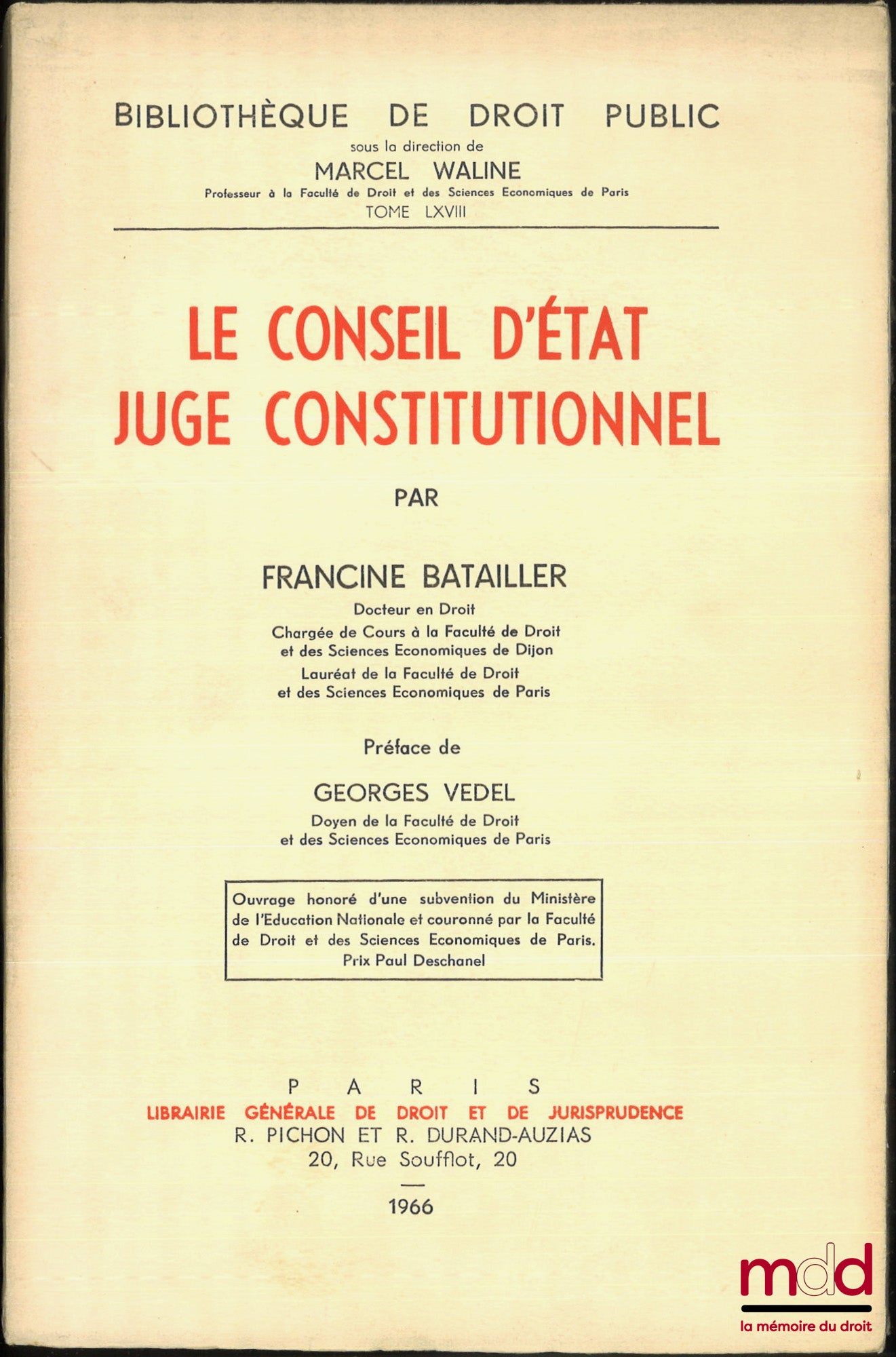 BATAILLER (Francine) – LE CONSEIL D’ÉTAT JUGE CONSTITUTIONNEL, Préface de Georges Vedel, Bibl. de droit public, t. LXVIII, Ouvrage couronné par la faculté de droit et des sciences économiques de Paris (Prix Paul Deschanel)