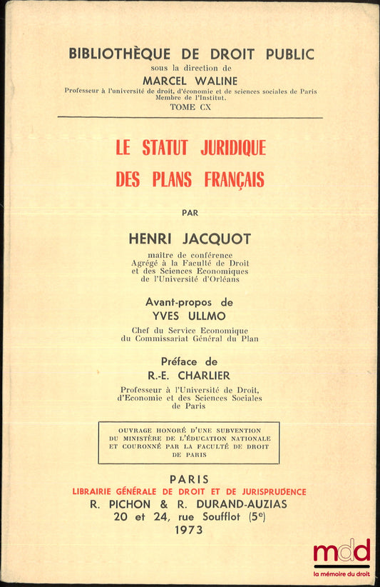 JACQUOT (Henri) – LE STATUT JURIDIQUE DES PLANS FRANÇAIS, Avant-propos de Yves Ullmo, Préface de R.-E. Charlier, Bibl. de droit public, t. CX, Ouvrage couronné par la faculté de droit de Paris