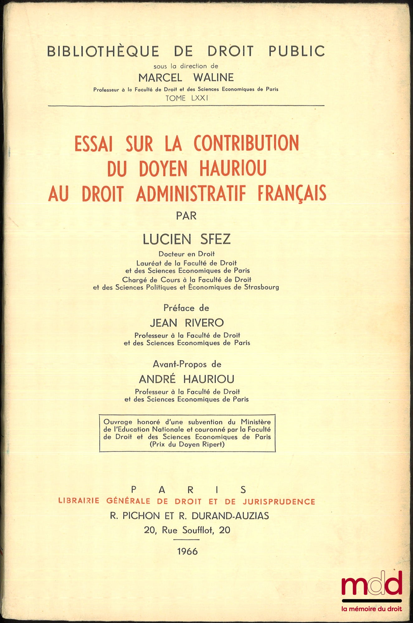 SFEZ (Lucien) – ESSAI SUR LA CONTRIBUTION DU DOYEN HAURIOU AU DROIT ADMINISTRATIF FRANÇAIS, Préface de Jean Rivero, Avant-propos de André Hauriou, Bibl. de droit Public, t. LXXI, Ouvrage couronné par la faculté de droit et des sciences économiques de Pari