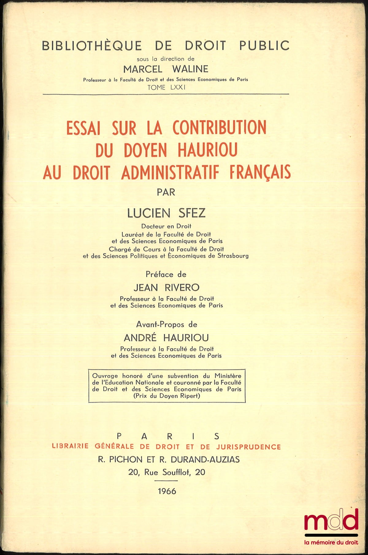 SFEZ (Lucien) – ESSAI SUR LA CONTRIBUTION DU DOYEN HAURIOU AU DROIT ADMINISTRATIF FRANÇAIS, Préface de Jean Rivero, Avant-propos de André Hauriou, Bibl. de droit Public, t. LXXI, Ouvrage couronné par la faculté de droit et des sciences économiques de Pari