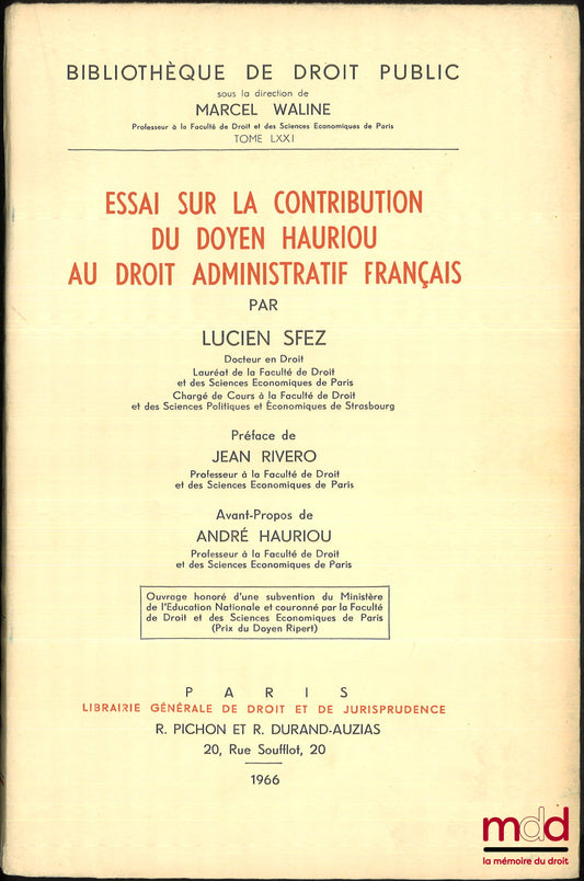 SFEZ (Lucien) – ESSAI SUR LA CONTRIBUTION DU DOYEN HAURIOU AU DROIT ADMINISTRATIF FRANÇAIS, Préface de Jean Rivero, Avant-propos de André Hauriou, Bibl. de droit Public, t. LXXI, Ouvrage couronné par la faculté de droit et des sciences économiques de Pari