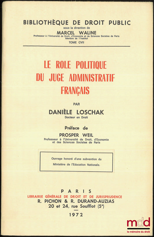 LOSCHAK (Danièle) – LE RÔLE POLITIQUE DU JUGE ADMINISTRATIF FRANÇAIS, Préface de Prosper Weil, Bibl. de droit public, t. CVII