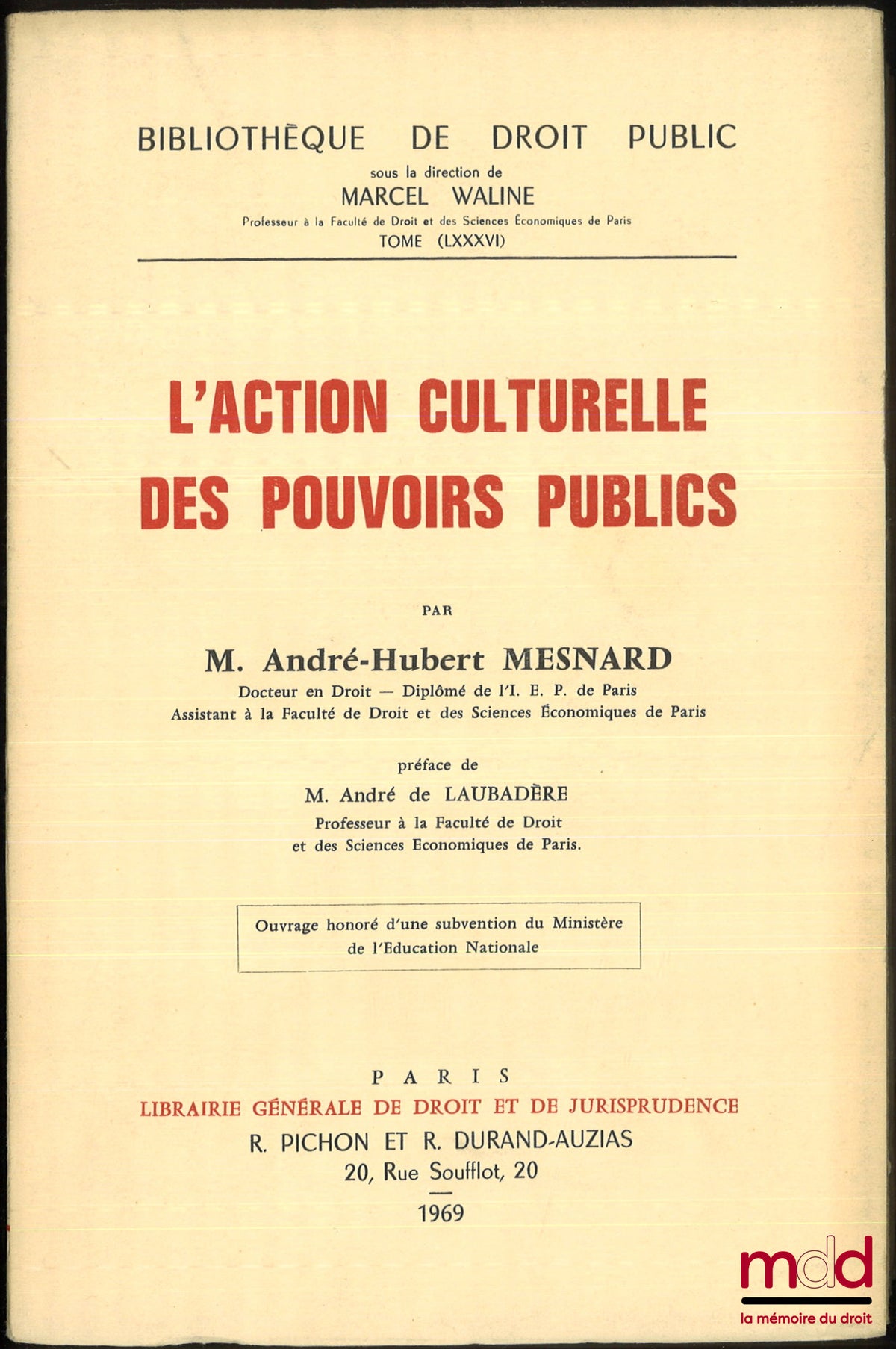 MESNARD (André-Hubert) – L’ACTION CULTURELLE DES POUVOIRS PUBLICS, Préface de André de Laubadère, Bibl. de droit public, t. LXXXVI