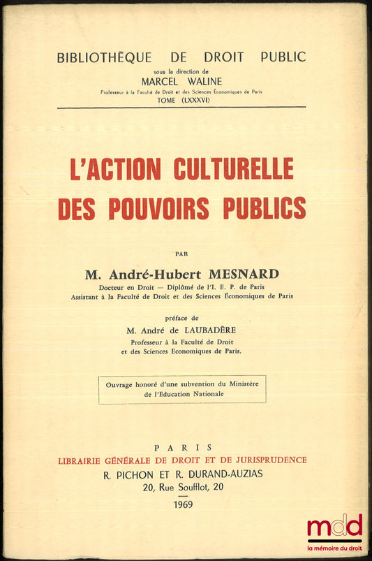 MESNARD (André-Hubert) – L’ACTION CULTURELLE DES POUVOIRS PUBLICS, Préface de André de Laubadère, Bibl. de droit public, t. LXXXVI