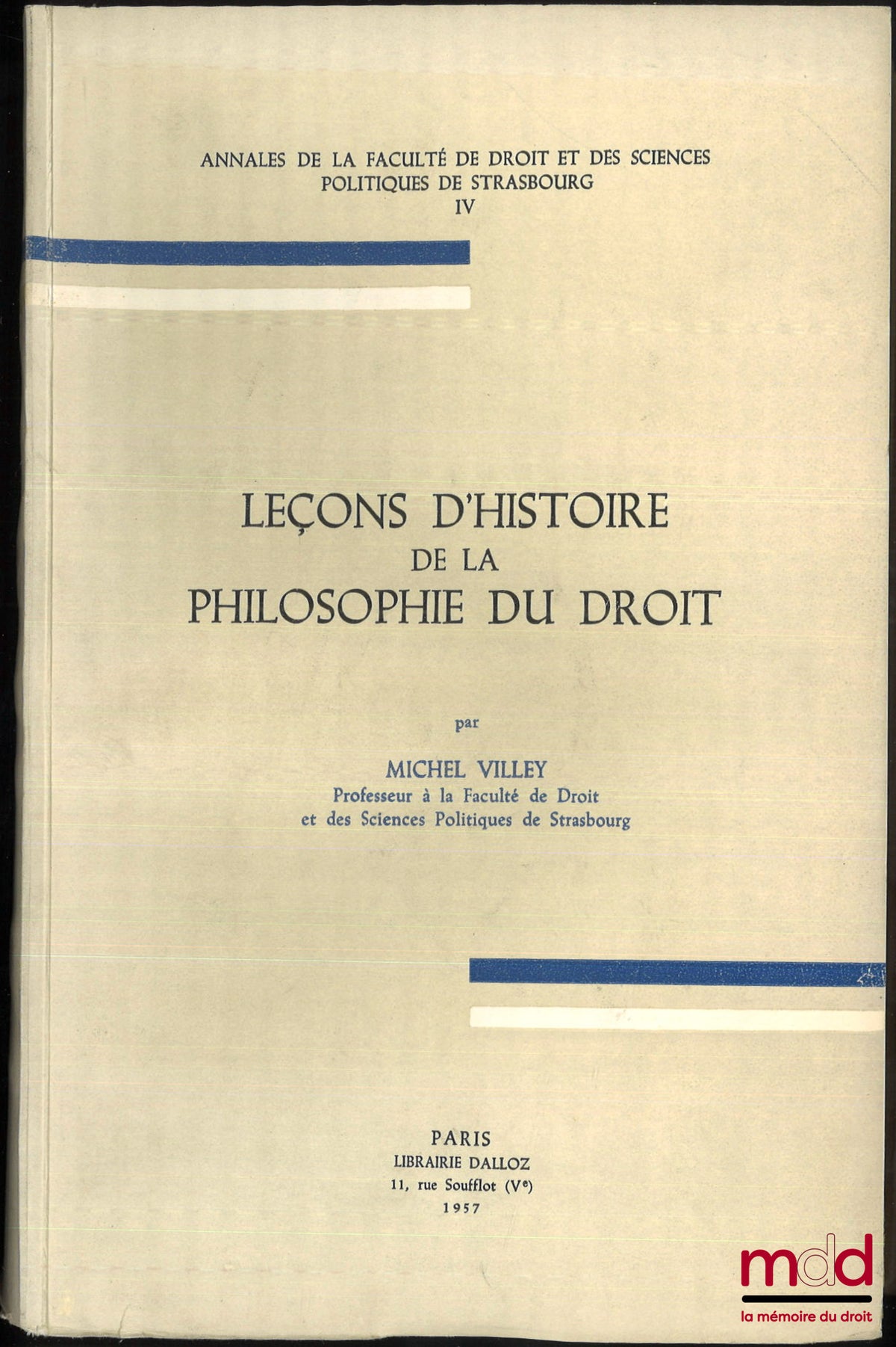 VILLEY (Michel) – LEÇONS D’HISTOIRE DE LA PHILOSOPHIE DU DROIT, Annales de la Faculté de droit et des sciences politiques de Strasbourg, t. IV