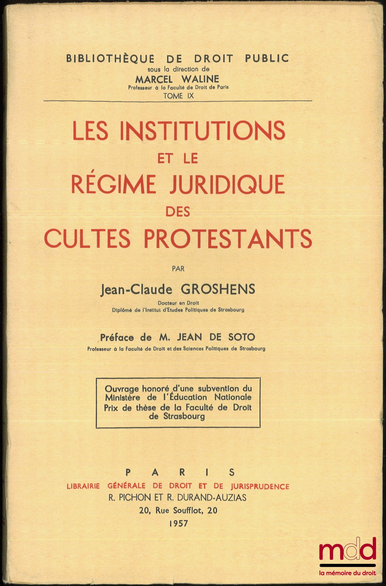GROSHENS (Jean-Claude) – LES INSTITUTIONS ET LE RÉGIME JURIDIQUE DES CULTES PROTESTANTS, Préface de Jean de Soto, Bibl. de droit public, t. IX, Prix de thèse de la faculté de droit de Strasbourg