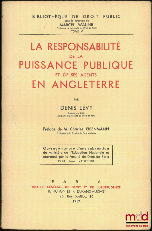 LÉVY (Denis) – LA RESPONSABILITÉ DE LA PUISSANCE PUBLIQUE ET DE SES AGENTS EN ANGLETERRE, Préface de Charles Eisenmann, Bbl. de droit public, t. V, Ouvrage couronné par la faculté de droit de Paris (Prix Henri Vouters)