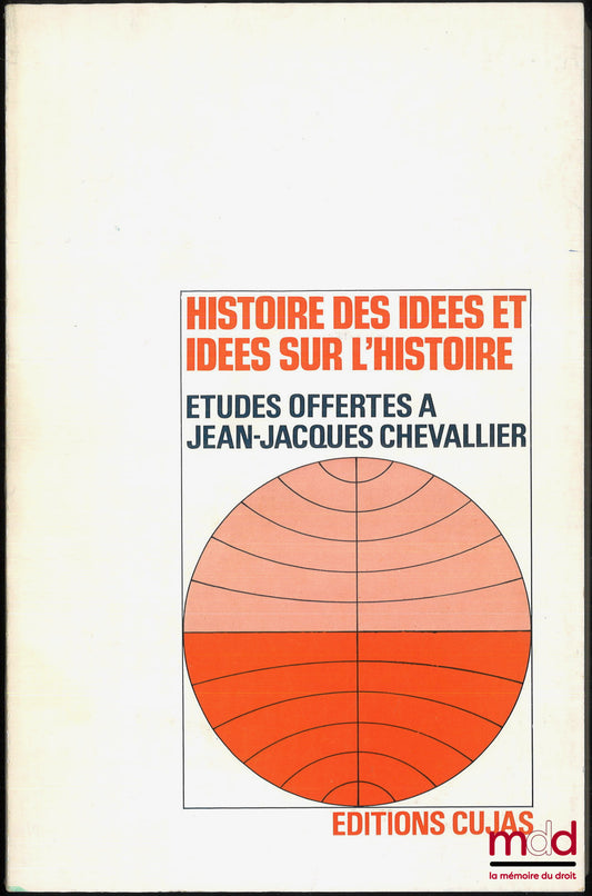 [Mélanges Chevallier] – HISTOIRE DES IDÉES ET IDÉES SUR L’HISTOIRE, Études offertes à Jean-Jacques Chevallier