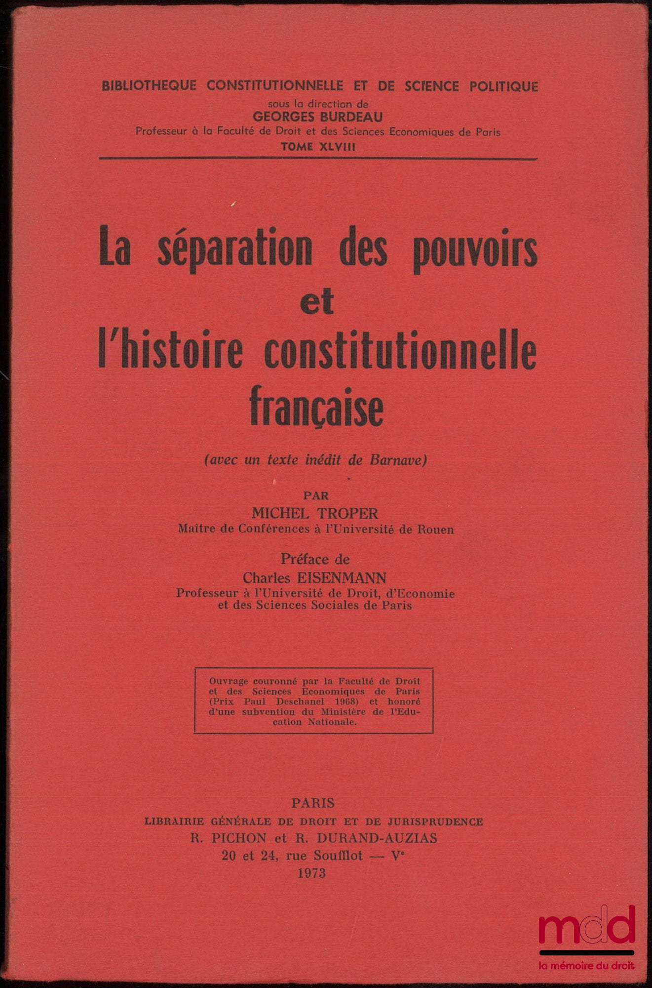 TROPER (Michel) – LA SÉPARATION DES POUVOIRS ET L’HISTOIRE CONSTITUTIONNELLE FRANÇAISE (avec un texte inédit de Barnave), Préface de Charles Eisenmann, Bibl. Constitutionnelle et de Science Po., t. XLVIII