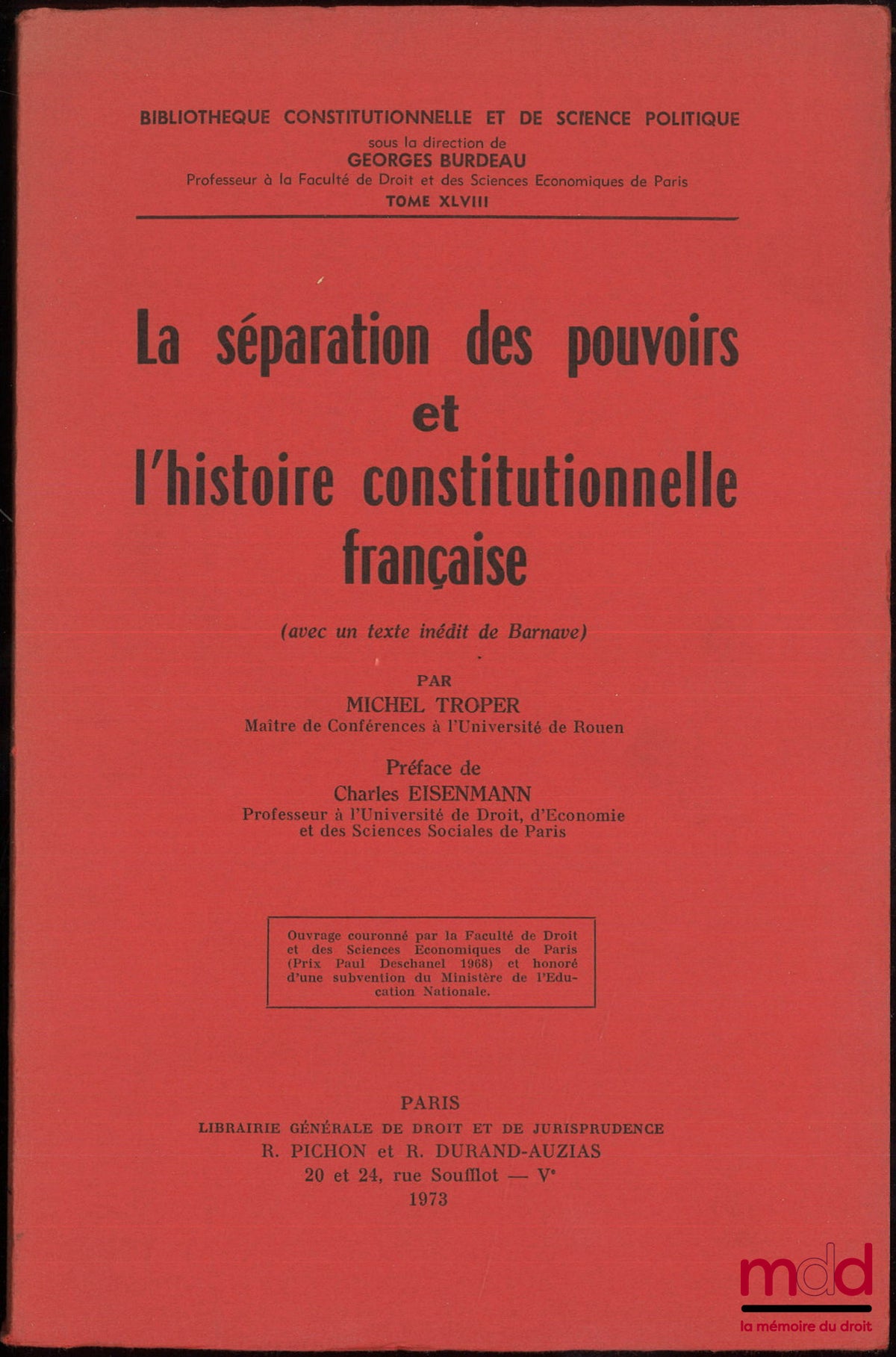 TROPER (Michel) – LA SÉPARATION DES POUVOIRS ET L’HISTOIRE CONSTITUTIONNELLE FRANÇAISE (avec un texte inédit de Barnave), Préface de Charles Eisenmann, Bibl. Constitutionnelle et de Science Po., t. XLVIII