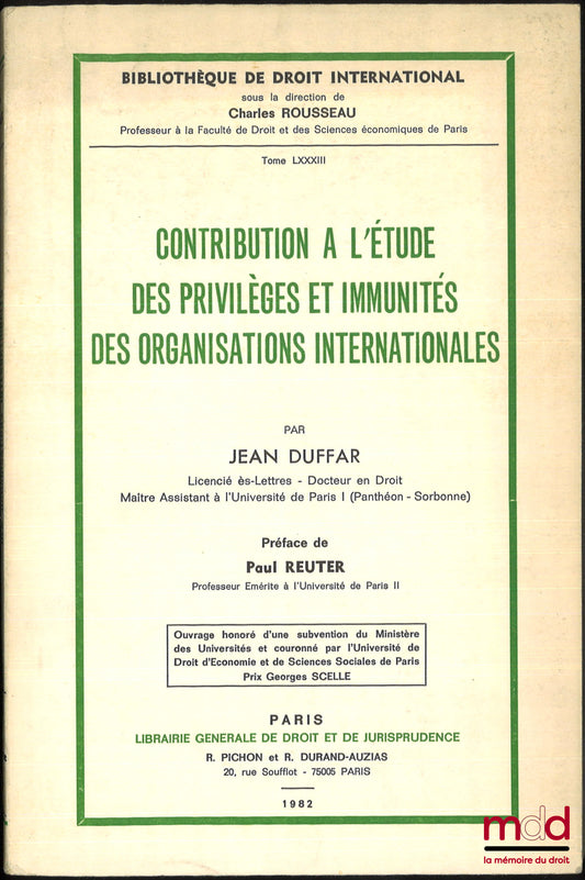 DUFFAR (Jean) – CONTRIBUTION À L’ÉTUDE DES PRIVILÈGES ET IMMUNITÉS DES ORGANISATIONS INTERNATIONALES, Préface Paul Reuter, Bibl. de droit intern., t. LXXXIII