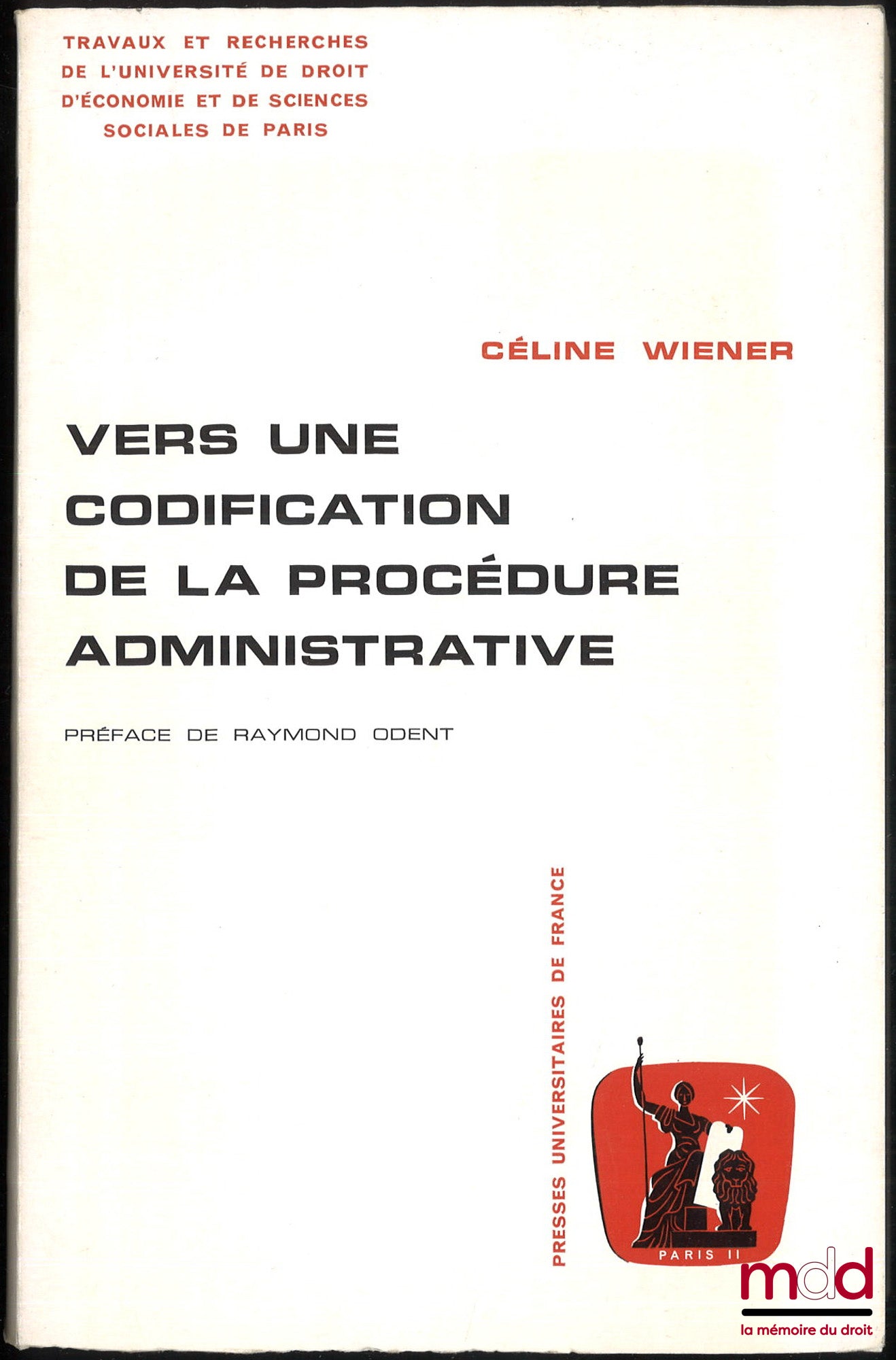 WIENER (Céline) – VERS UNE CODIFICATION DE LA PROCÉDURE ADMINISTRATIVE, Étude de science administrative comparée, Préface de Raymond Odent, coll. Travaux et recherches de l’Université de droit d’économie et de sciences sociales de Paris, série “science ad