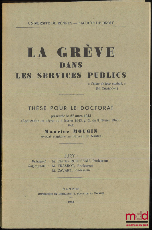 MOUGIN  (Maurice) – LA GRÈVE DANS LE SERVICE PUBLICS, Thèse pour le doctorat présentée le 27 mars 1943, Université de Rennes - Faculté de droit