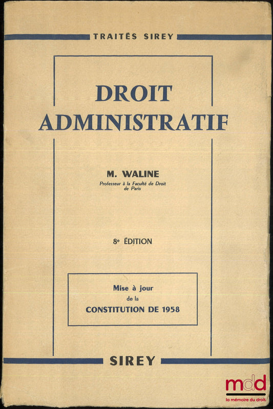 WALINE (Marcel) – DROIT ADMINISTRATIF, 8e éd. mise à jour de la Constitution de 1958, coll. Traités Sirey