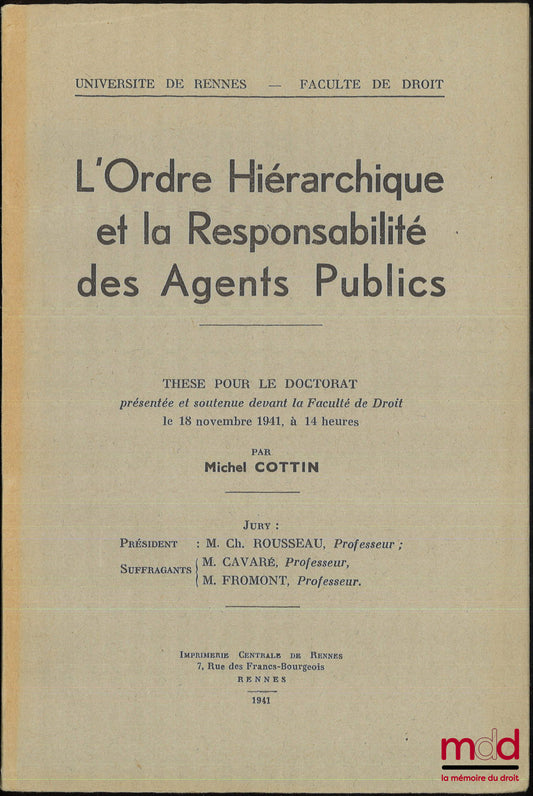 COTTIN (Michel) – L’ORDRE HIÉRARCHIQUE ET LA RESPONSABILITÉ DES AGENTS PUBLICS, Thèse pour le doctorat présentée et soutenue devant la faculté de droit le 18 novembre 1941, Université de Rennes - Faculté de droit
