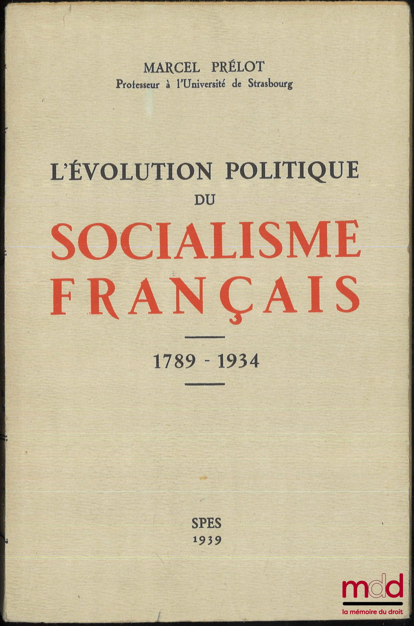 PRÉLOT (Marcel) – L’ÉVOLUTION POLITIQUE DU SOCIALISME FRANÇAIS (1789-1934)