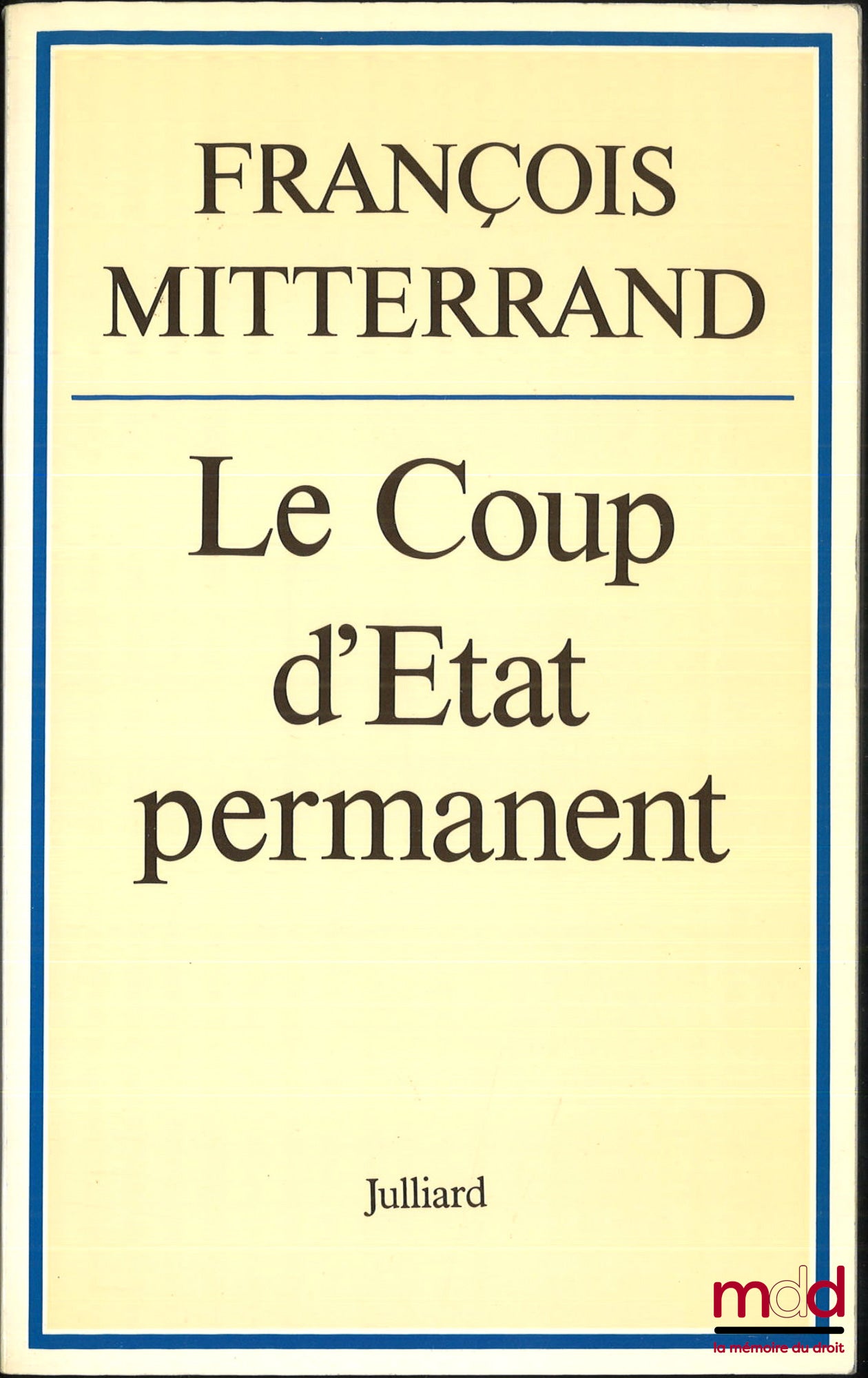 MITTERRAND (François) – LE COUP D’ÉTAT PERMANENT