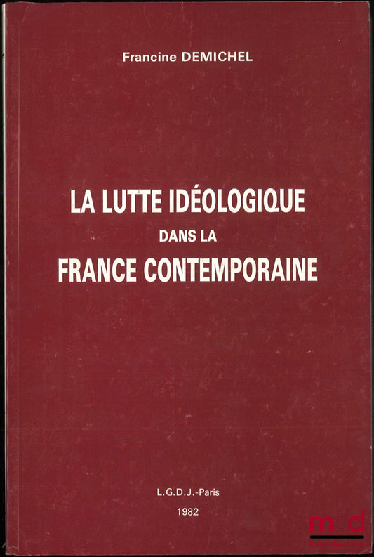DEMICHEL (Francine) – LA LUTTE IDÉOLOGIQUE DANS LA FRANCE CONTEMPORAINE