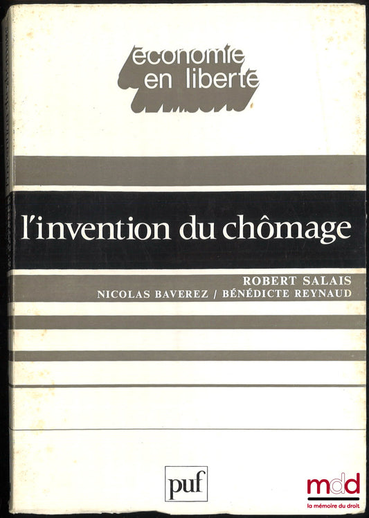 SALAIS (Robert), BAVEREZ (Nicolas) et REYNAUD (Bénédicte) – L’INVENTION DU CHÔMAGE, Histoire et transformations d’une catégorie en France des années 1890 aux années 1980, coll. économie et liberté