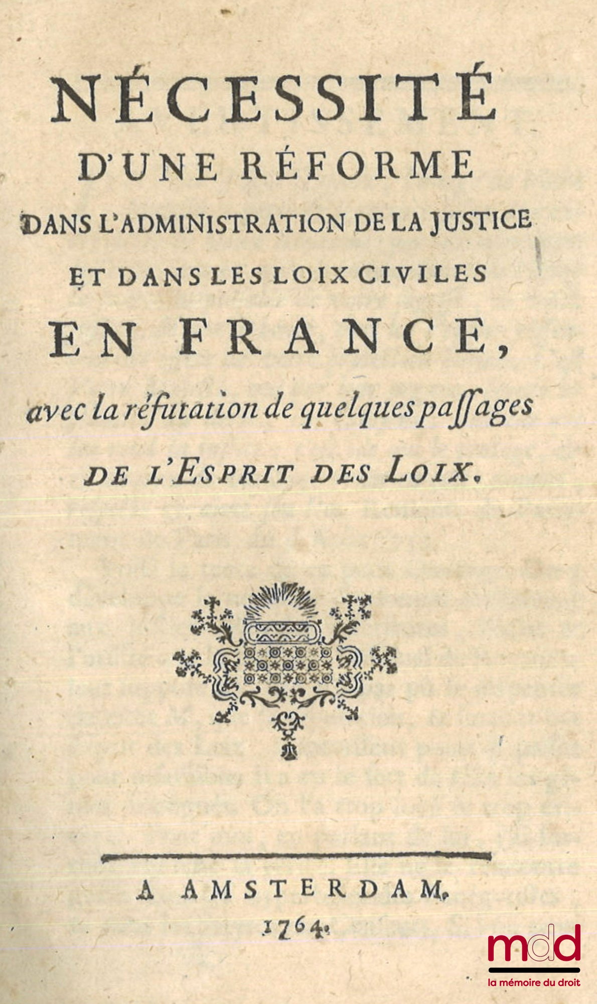 [LINGUET (Simon-Nicolas-Henri) Ouvrage attribué à] – NÉCESSITÉ D’UNE RÉFORME DANS L’ADMINSITRATION DE LA JUSTICE ET DANS LES LOIS CIVILES EN FRANCE, AVEC LA RÉFUTATION DE QUELQUES PASSAGES DE L’ESPRIT DES LOIS ; Supplément aux mémoires d’une fameuse Acadé
