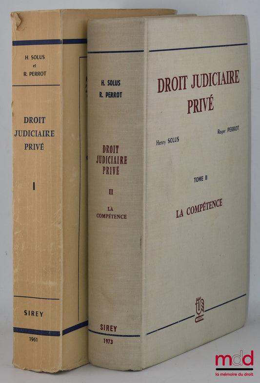 SOLUS (Henry) et PERROT (Roger) – DROIT JUDICIAIRE PRIVÉ, t. I : Introduction, notions fondamentales, action en justice, formes et délais, acte juridictionnel, organisation judiciaire, t. II : La compétence