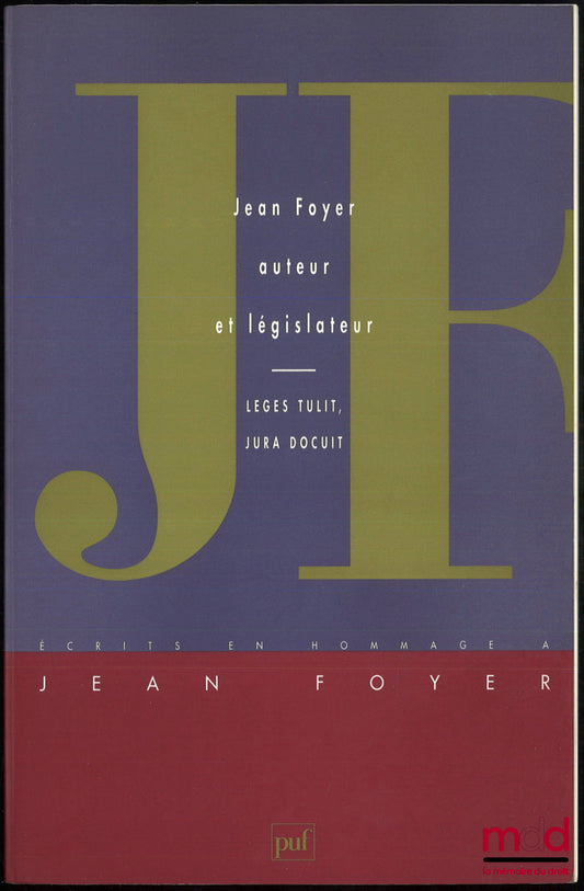 [Mélanges Foyer] – JEAN FOYER AUTEUR ET LÉGISLATEUR – LEGES TULIT, JURA DOCUIT – ÉCRITS EN HOMMAGE À JEAN FOYER