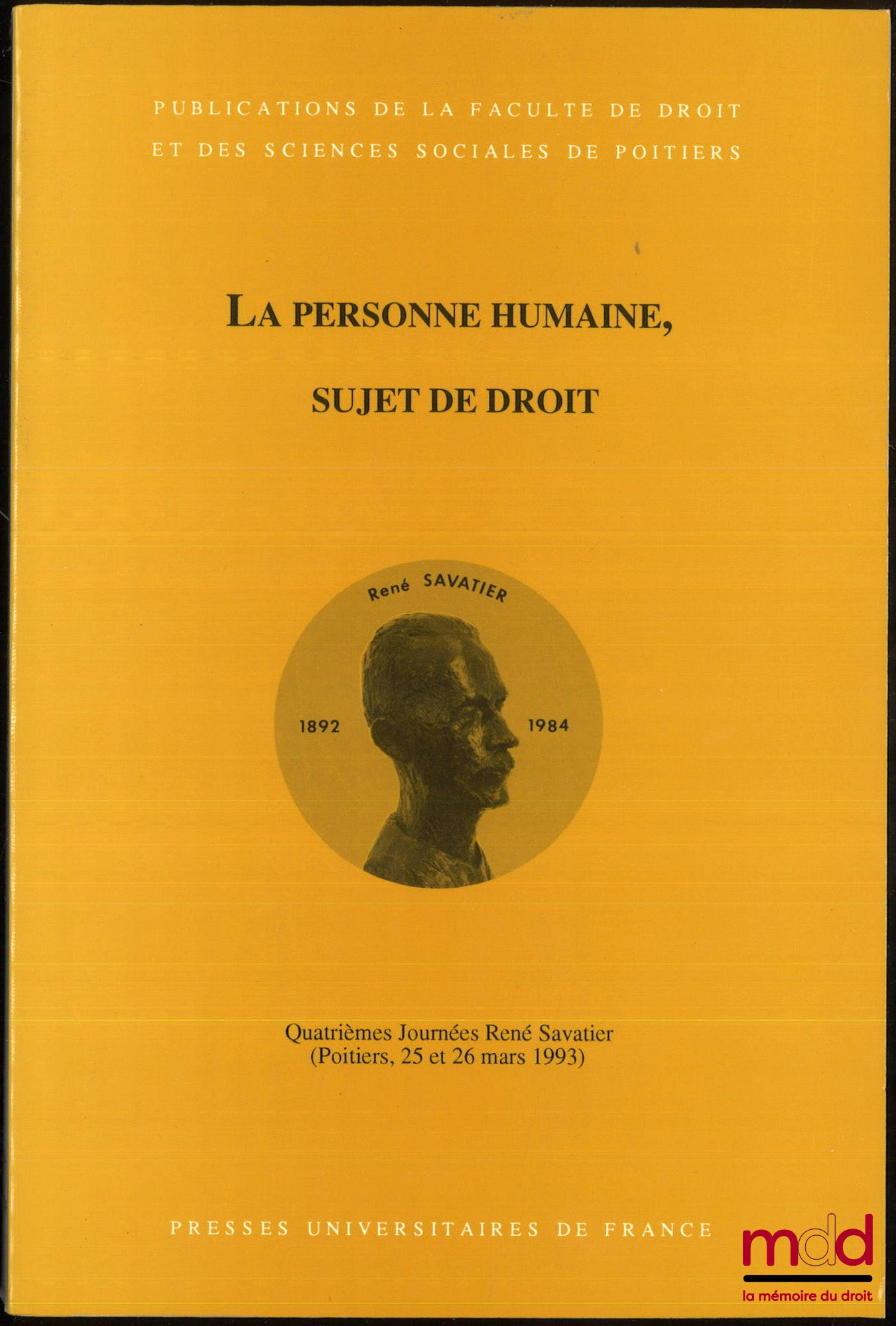 [Colloque] – LA PERSONNE HUMAINE, SUJET DE DROIT, 4e Journées René Savatier, (Poitiers, 25 et 26 mars 1993), Pub. de la Fac. de droit et des sc. sociales de Poitiers, t. 24