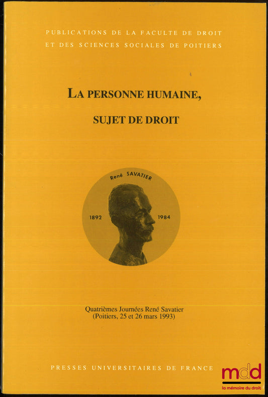 [Colloque] – LA PERSONNE HUMAINE, SUJET DE DROIT, 4e Journées René Savatier, (Poitiers, 25 et 26 mars 1993), Pub. de la Fac. de droit et des sc. sociales de Poitiers, t. 24