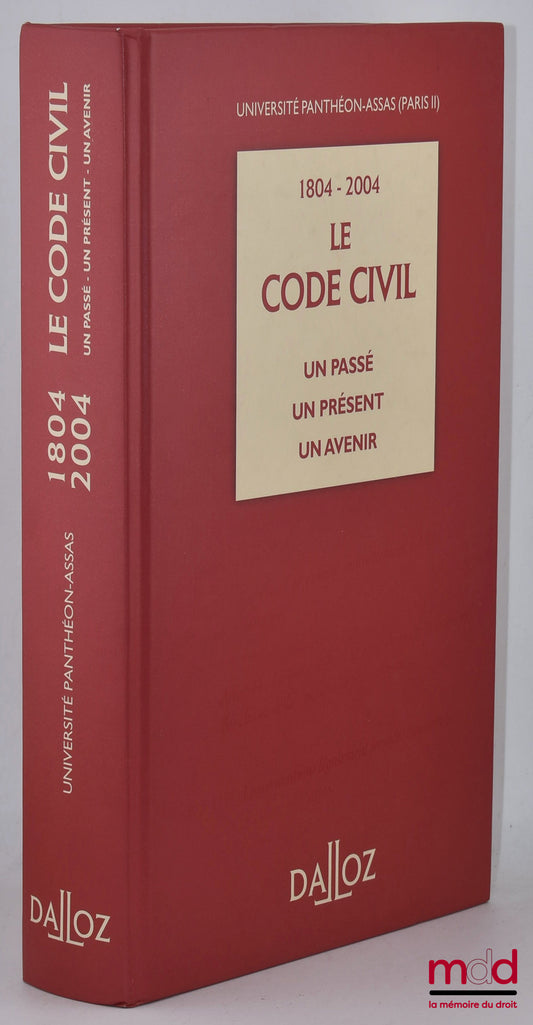 [Collectif] – 1804-2004 LE CODE CIVIL, UN PASSÉ, UN PRÉSENT, UN AVENIR, Université Panthéon-Assas (Paris II)