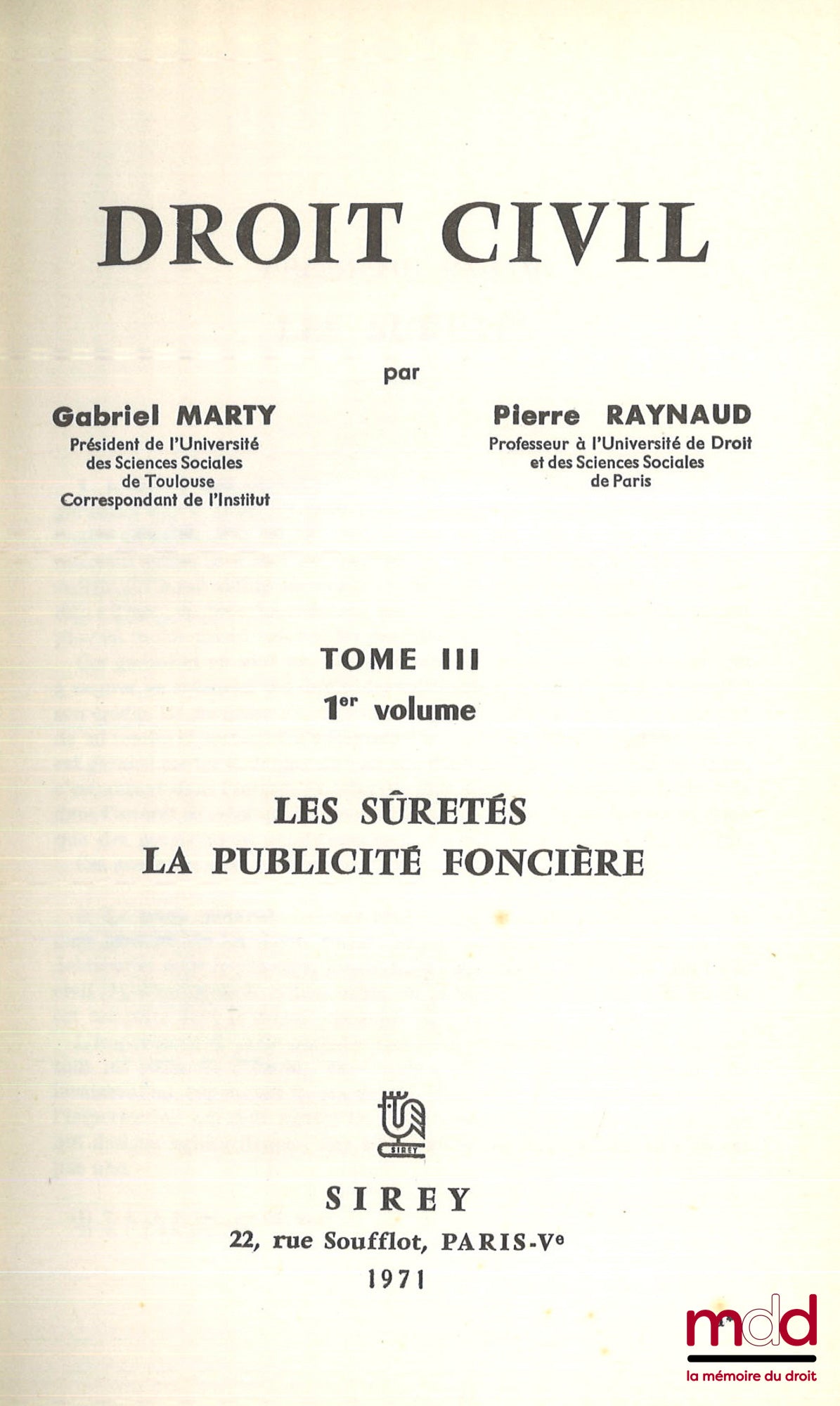 MARTY (Gabriel), RAYNAUD (Pierre) et JESTAZ (Philippe) – DROIT CIVIL : t. II : LES PERSONNES par Pierre Raynaud (3e éd., 1976, 1023 p.) ; t. III [anc. numérotation]: LES SÛRETÉS, LA PUBLICITÉ FONCIÈRE (1er vol., 1971, 510 p.) ; t. III [nouv. numérotation]