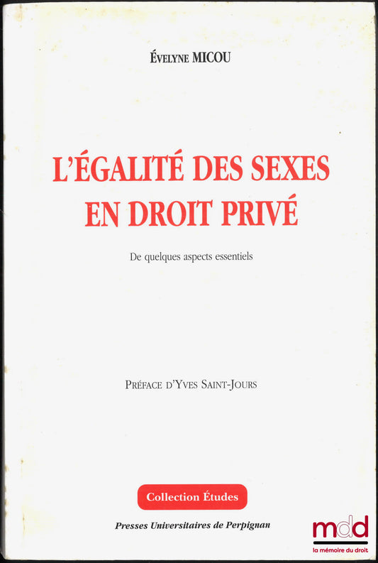 MICOU (Évelyne) – L’ÉGALITÉ DES SEXES EN DROIT PRIVÉ, De quelques aspects essentiels, Préface d’Y. Saint-Jours, Coll. Etudes