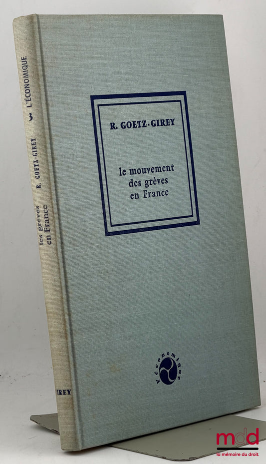 GOETZ-GIREY (Robert) – LE MOUVEMENT DES GRÈVES EN FRANCE, 1919-1962, coll. L’économique, n° 3