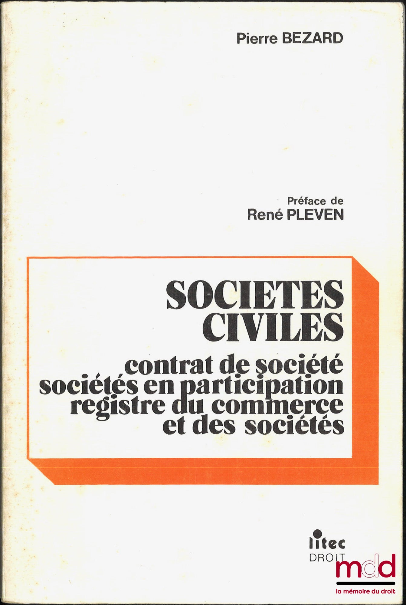 BÉZARD (Pierre) – SOCIÉTÉS CIVILES, CONTRAT DE SOCIÉTÉ, DISPOSITIONS APPLICABLES AUX SOCIÉTÉS COMMERCIALES, SOCIÉTÉS EN PARTICIPATION, REGISTRE DU COMMERCE ET DES SOCIÉTÉS, Loi du 4 janvier 1978, Décrets du 3 juillet 1978, Préface de René Pleven