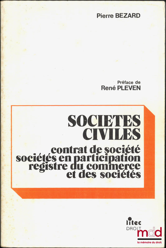 BÉZARD (Pierre) – SOCIÉTÉS CIVILES, CONTRAT DE SOCIÉTÉ, DISPOSITIONS APPLICABLES AUX SOCIÉTÉS COMMERCIALES, SOCIÉTÉS EN PARTICIPATION, REGISTRE DU COMMERCE ET DES SOCIÉTÉS, Loi du 4 janvier 1978, Décrets du 3 juillet 1978, Préface de René Pleven