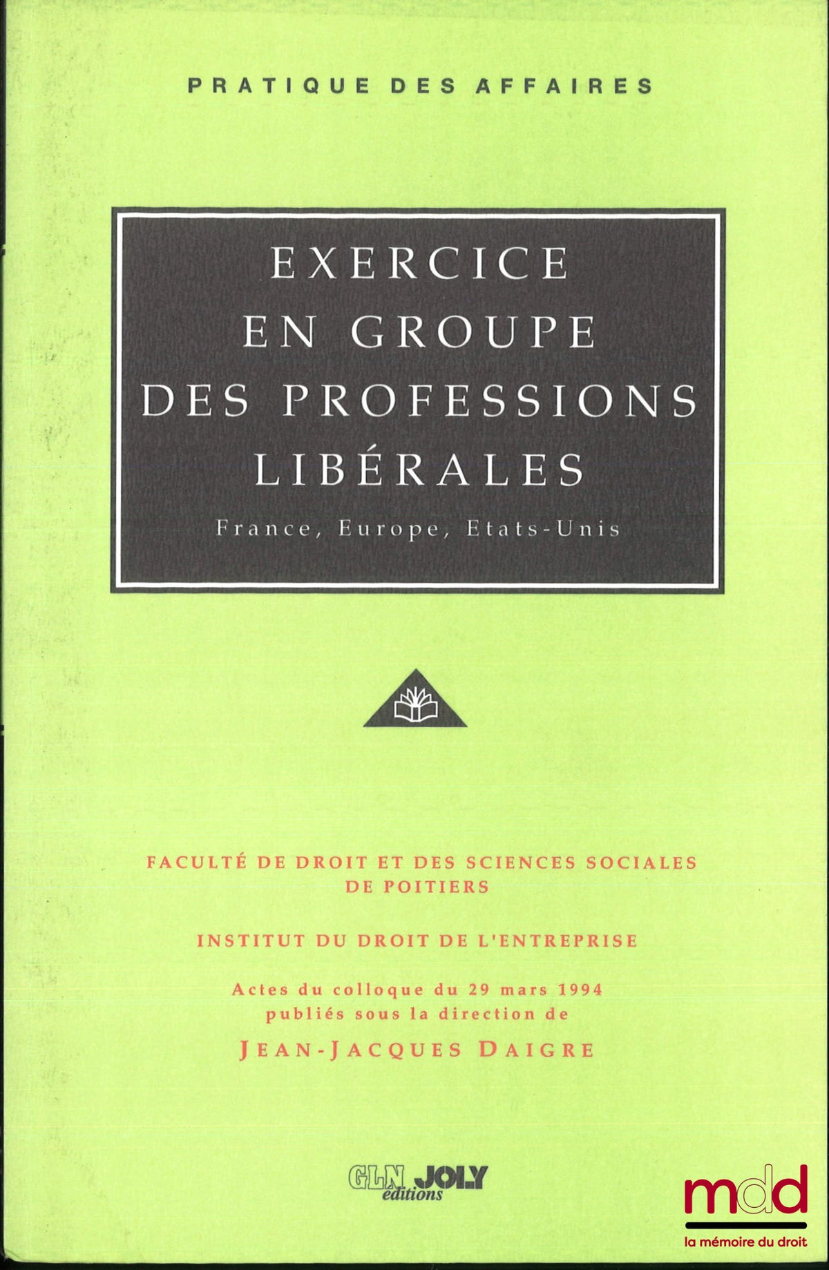 [Collectif] – EXERCICE EN GROUPE DES PROFESSIONS LIBÉRALES, France, Europe, États-Unis, sous la dir. de Jean-Jacques Daigre, Actes du colloques du 29 mars 1994, Institut du droit de l’entreprise faculté de droit et des sciences sociales de Poitiers