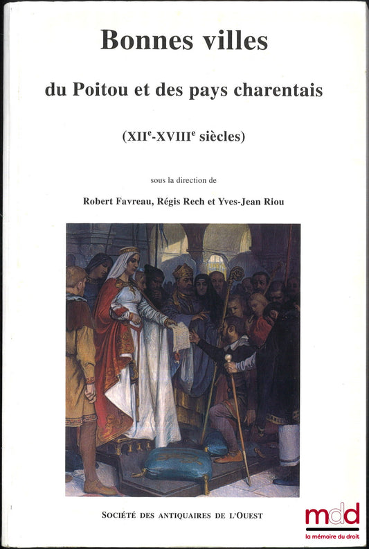[Collectif - Régionalisme] – BONNES VILLES DU POITOU ET DES PAYS CHARENTAIS, XIIe-XVIIIe s., sous la dir. de Robert Favreau, Régis Rech et Yves-Jean Riou, Actes du colloque tenu à Saint-Jean-d’Angély les 24-25 septembre 1999 à l’occasion du 8e centenaire