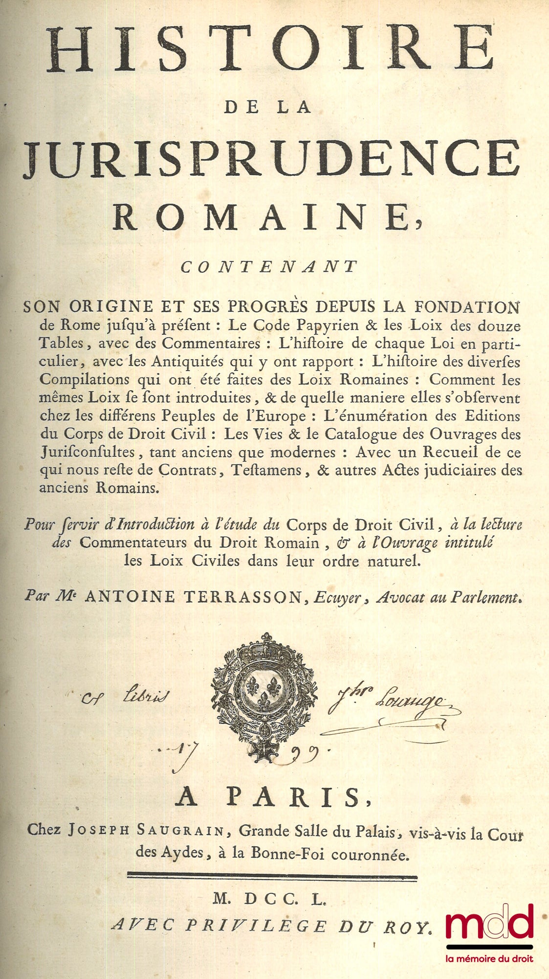 TERRASSON (Antoine) – HISTOIRE DE LA JURISPRUDENCE ROMAINE contenant son origine et ses progrès depuis la fondation de Rome jusqu’à présent : Le Code Papyrien & les Loix des douze Tables, avec des Commentaires : L’histoire de chaque Loi en particulier, av