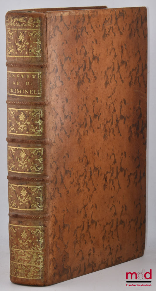 MUYART DE VOUGLANS (Pierre-François) – INSTITUTES AU DROIT CRIMINEL, ou PRINCIPES GÉNÉRAUX SUR CES MATIÈRES, suivant le Droit Civil, Canonique, et la Jurisprudence du Royaume avec UN TRAITÉ PARTICULIER DES CRIMES