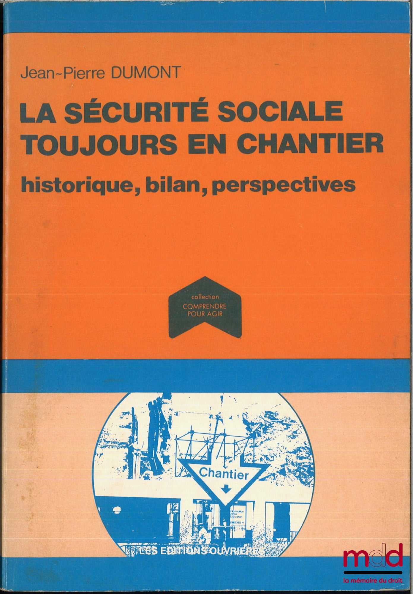 DUMONT (Jean-Pierre) – LA SÉCURITÉ SOCIALE TOUJOURS EN CHANTIER, Histoire, Bilan, Perspectives, Coll. «Comprendre pour agir»