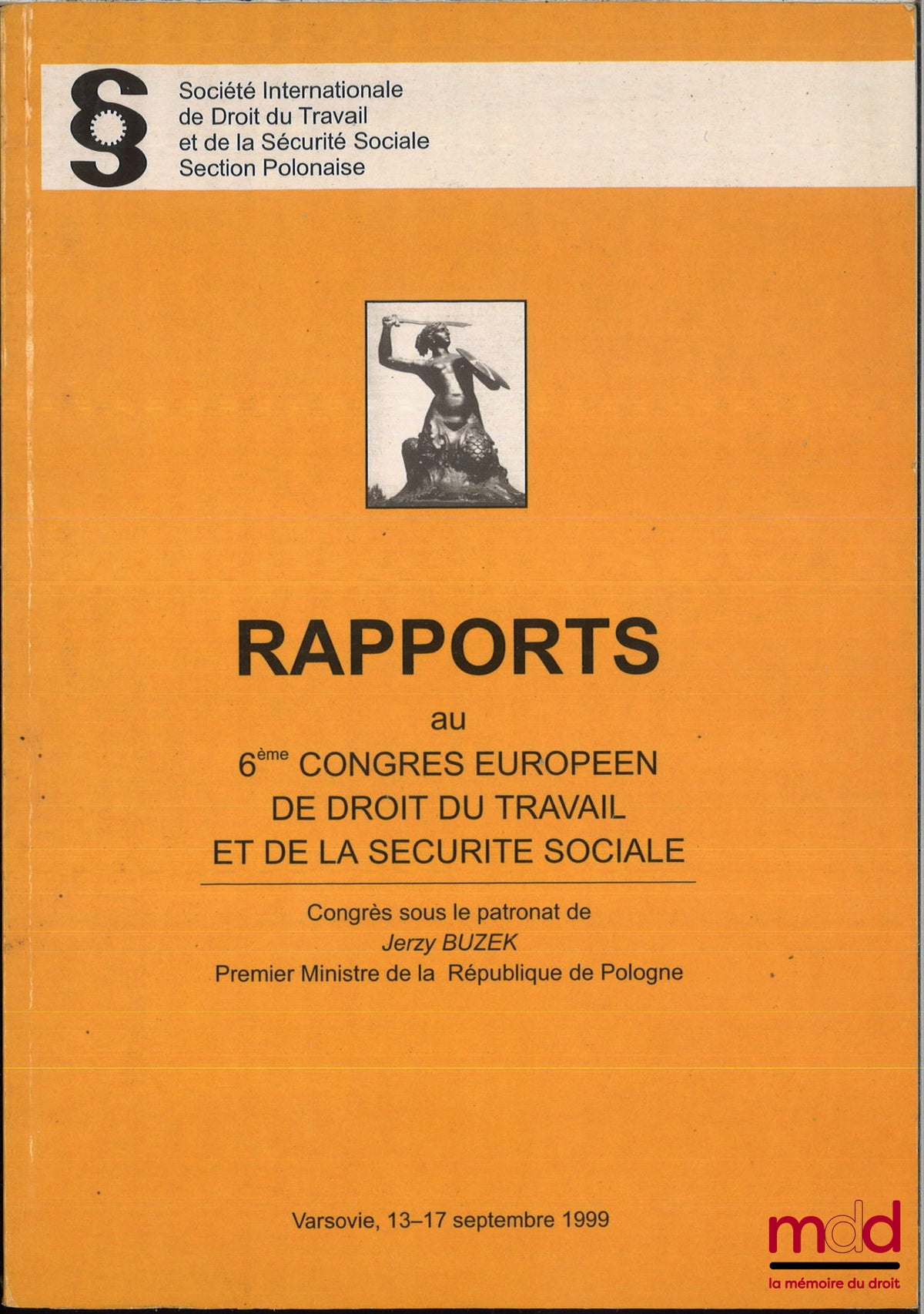 [Collectif] – RAPPORTS AU 6e CONGRÈS EUROPÉEN DE DROIT DU TRAVAIL ET DE LA SÉCURITÉ SOCIALE, Société internationale de droit du travail et de la sécurité sociale section polonaise