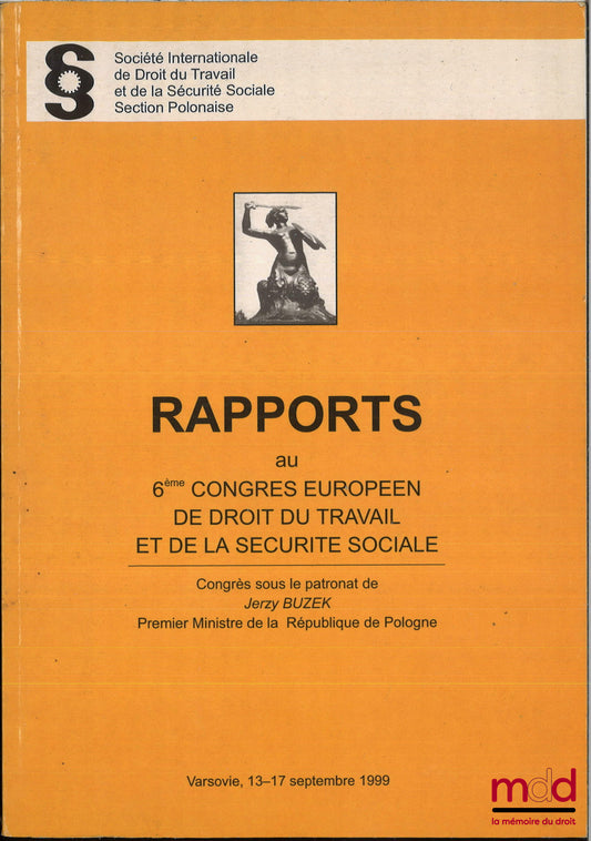 [Collectif] – RAPPORTS AU 6e CONGRÈS EUROPÉEN DE DROIT DU TRAVAIL ET DE LA SÉCURITÉ SOCIALE, Société internationale de droit du travail et de la sécurité sociale section polonaise