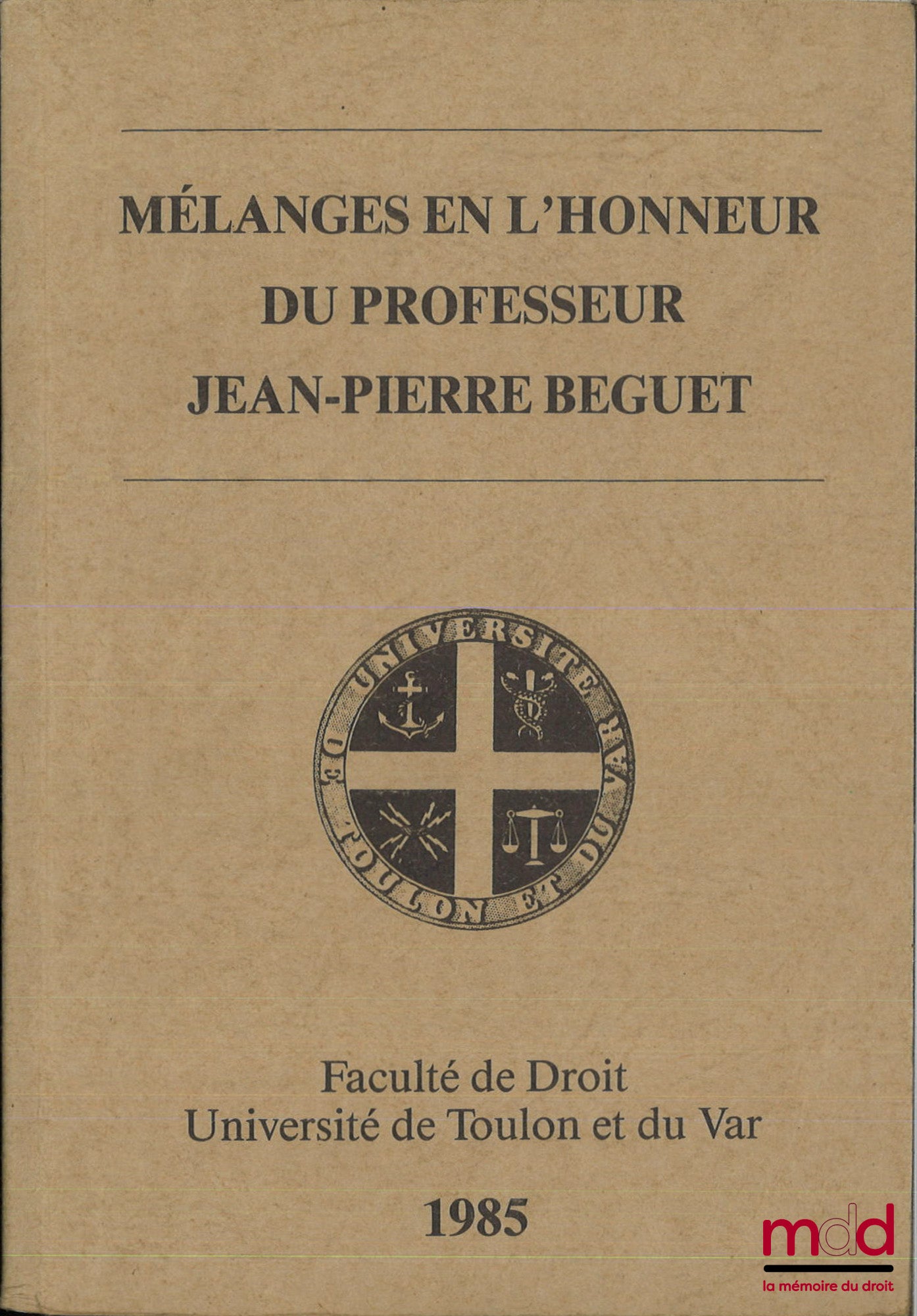 [Mélanges Beguet] – MÉLANGES EN L’HONNEUR DU PROFESSEUR JEAN-PIERRE BEGUET, Faculté de Droit, Université de Toulon et du Var