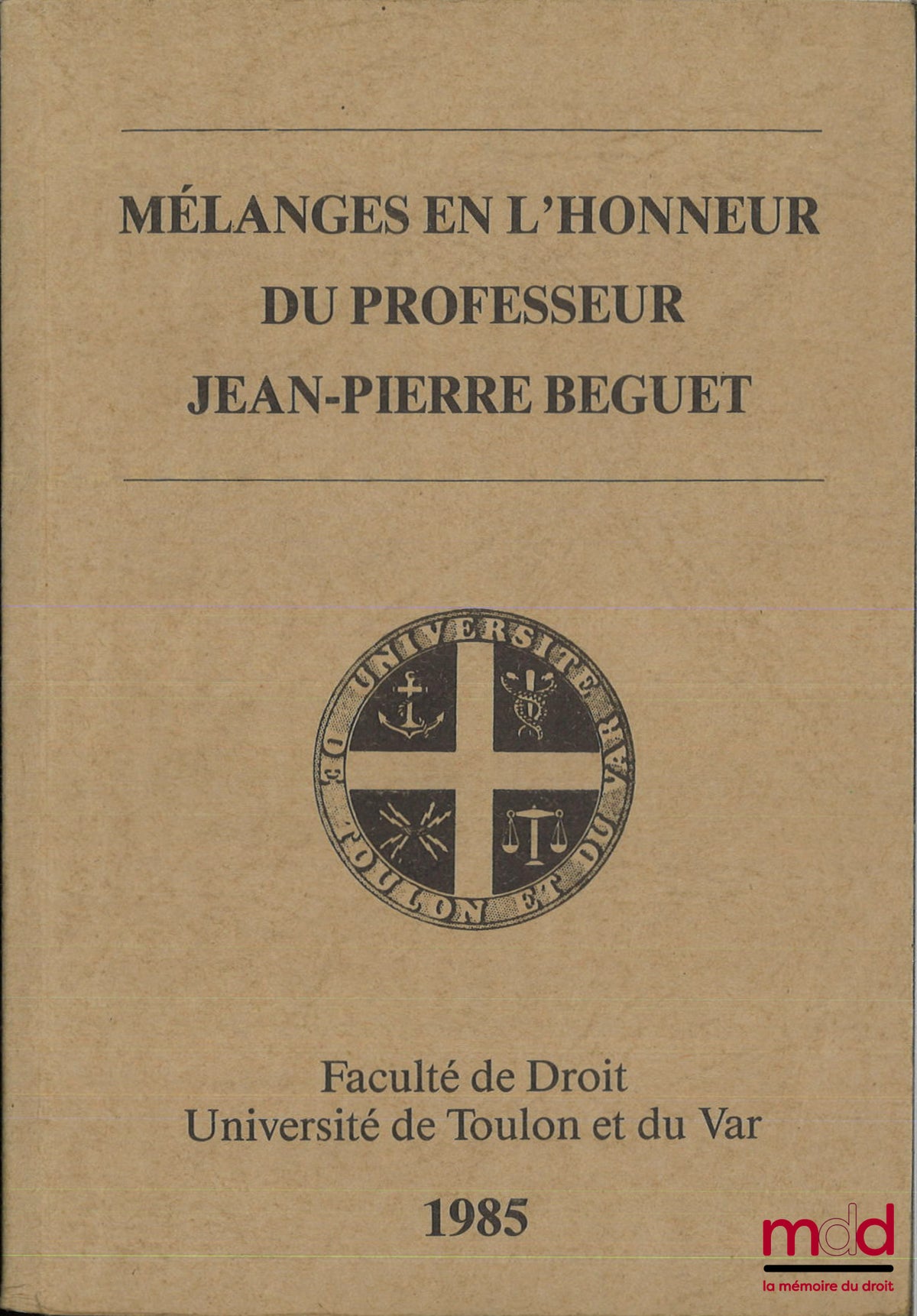 [Mélanges Beguet] – MÉLANGES EN L’HONNEUR DU PROFESSEUR JEAN-PIERRE BEGUET, Faculté de Droit, Université de Toulon et du Var