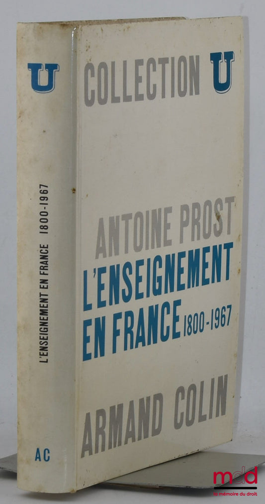 PROST (Antoine) – HISTOIRE DE L’ENSEIGNEMENT EN FRANCE 1800-1967, Coll. U, Série Histoire contemporaine