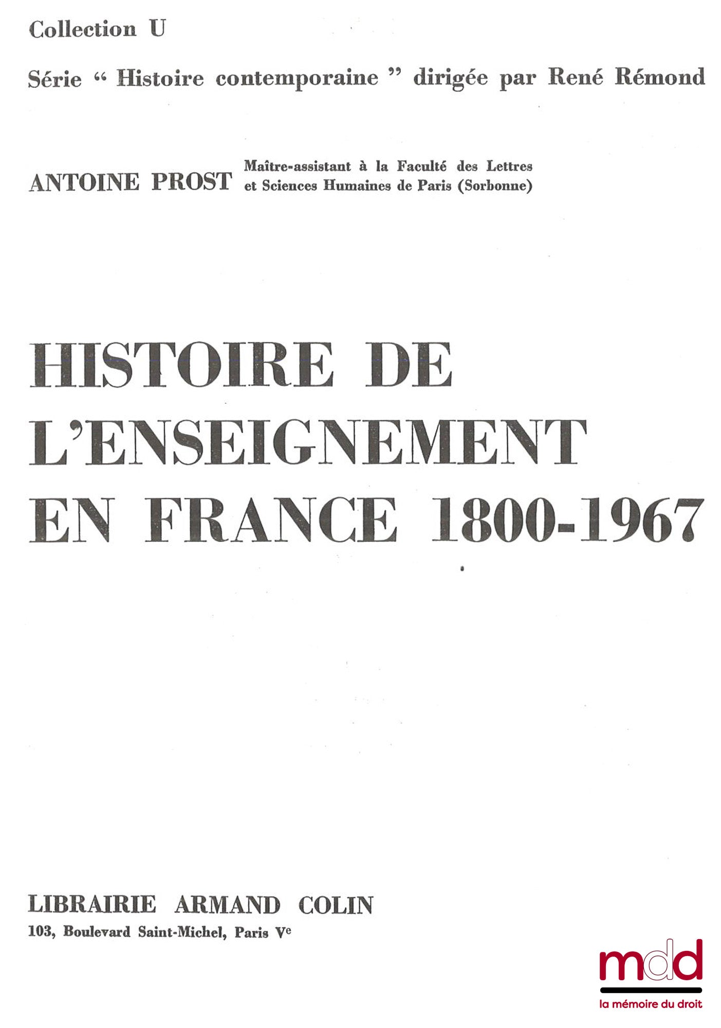 PROST (Antoine) – HISTOIRE DE L’ENSEIGNEMENT EN FRANCE 1800-1967, Coll. U, Série Histoire contemporaine