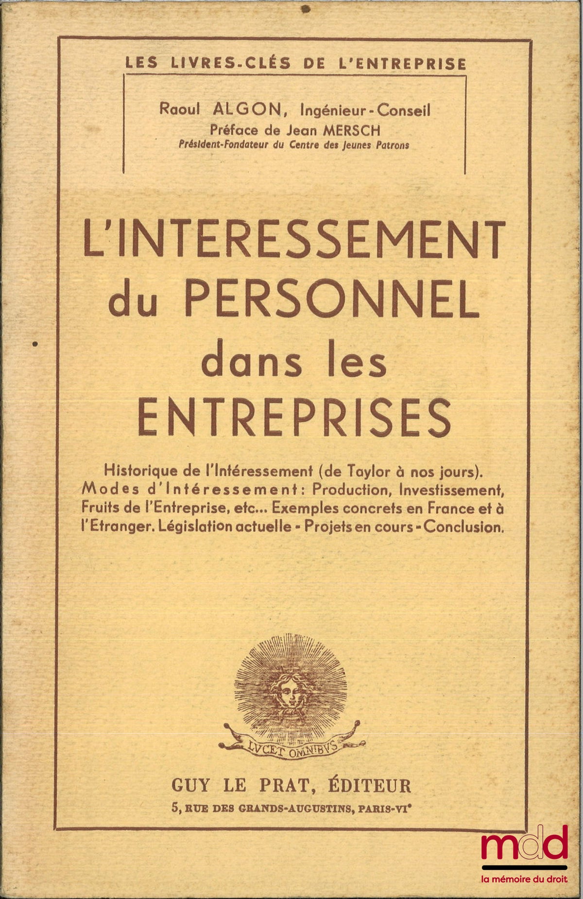 ALGON (Raoul) – L’INTÉRESSEMENT DU PERSONNEL DANS LES ENTREPRISES, Historique de l’intéressement (de Taylor à nos jours), Modes d’intéressement : Production, investissement, fruits de l’entreprise, etc.,Exemples concrets en France et à l’étranger, Législa