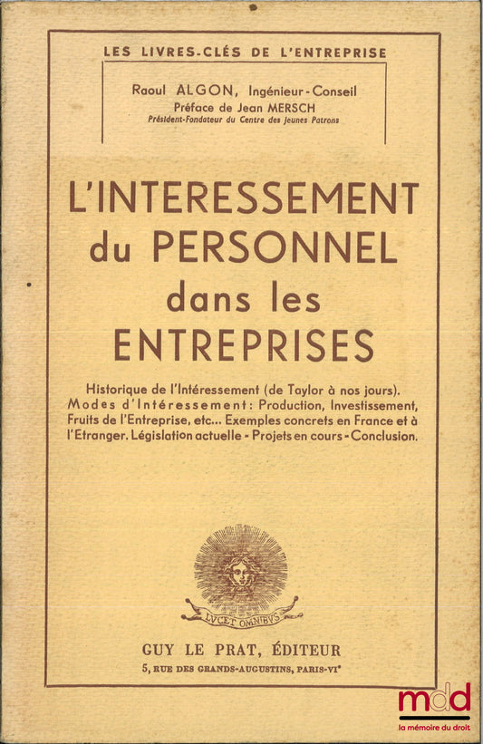 ALGON (Raoul) – L’INTÉRESSEMENT DU PERSONNEL DANS LES ENTREPRISES, Historique de l’intéressement (de Taylor à nos jours), Modes d’intéressement : Production, investissement, fruits de l’entreprise, etc.,Exemples concrets en France et à l’étranger, Législa