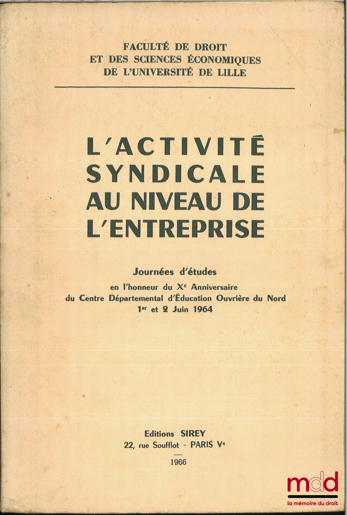 [Collectif] – L’ACTIVITÉ SYNDICALE AU NIVEAU DE L’ENTREPRISE, Journées d’études en l’honneur du Xe anniversaire du centre départemental d’éducation ouvrière du nord 1e et 2 juin 1964, Faculté de droit et des sciences économiques de l’université de Lille